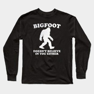 Bigfoot Doesn't Believe In You Either Sasquatch Long Sleeve T-Shirt